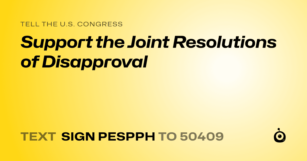 A shareable card that reads "tell the U.S. Congress: Support the Joint Resolutions of Disapproval" followed by "text sign PESPPH to 50409"