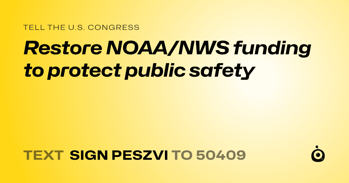 A shareable card that reads "tell the U.S. Congress: Restore NOAA/NWS funding to protect public safety" followed by "text sign PESZVI to 50409"