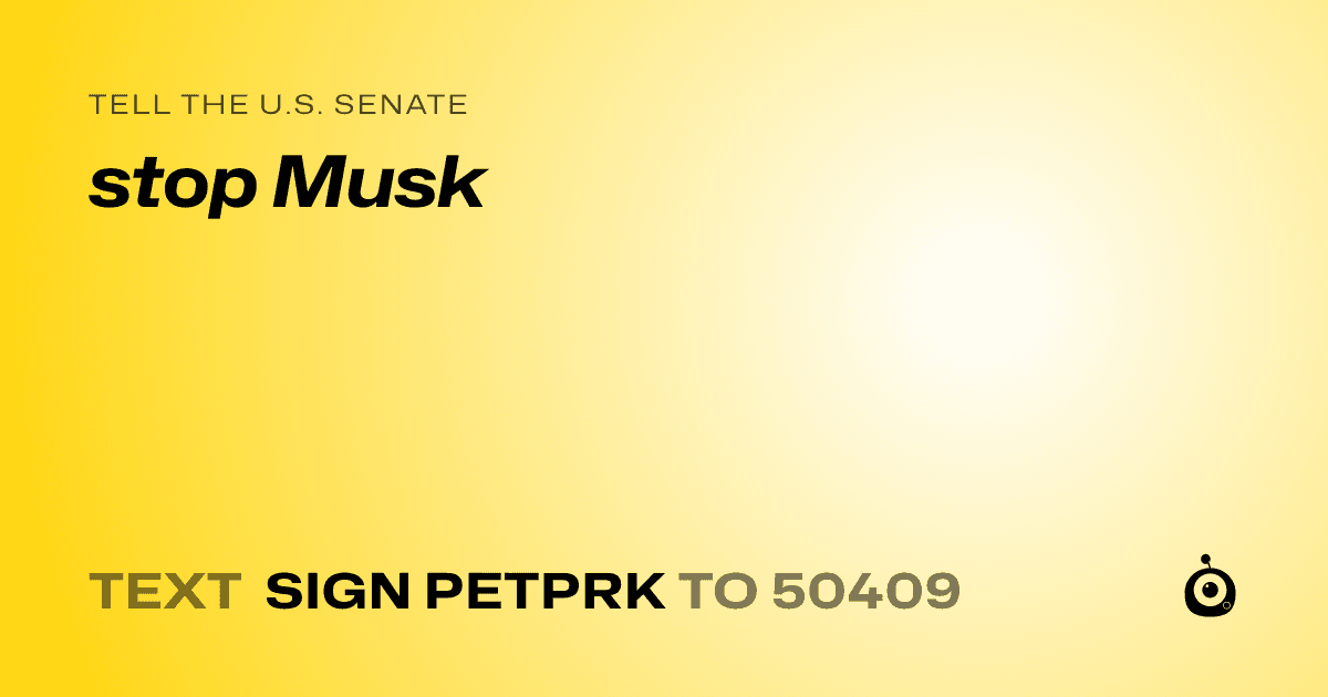 A shareable card that reads "tell the U.S. Senate: stop Musk" followed by "text sign PETPRK to 50409"