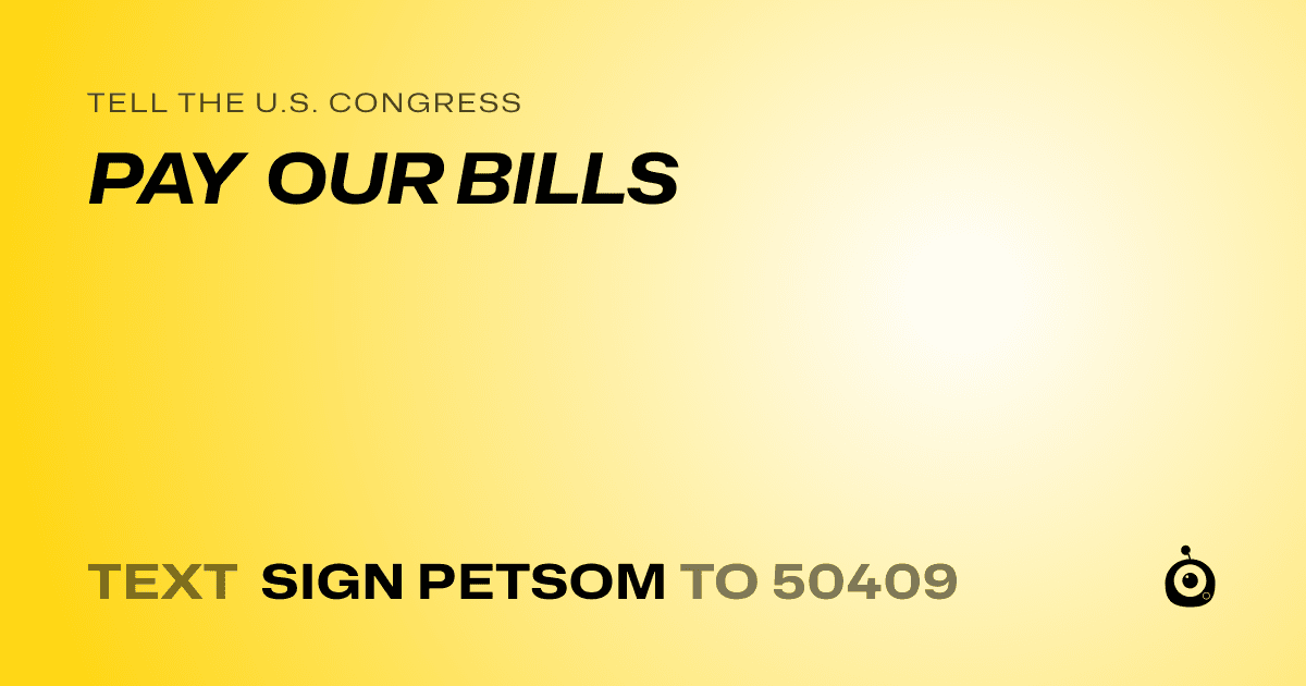 A shareable card that reads "tell the U.S. Congress: PAY OUR BILLS" followed by "text sign PETSOM to 50409"