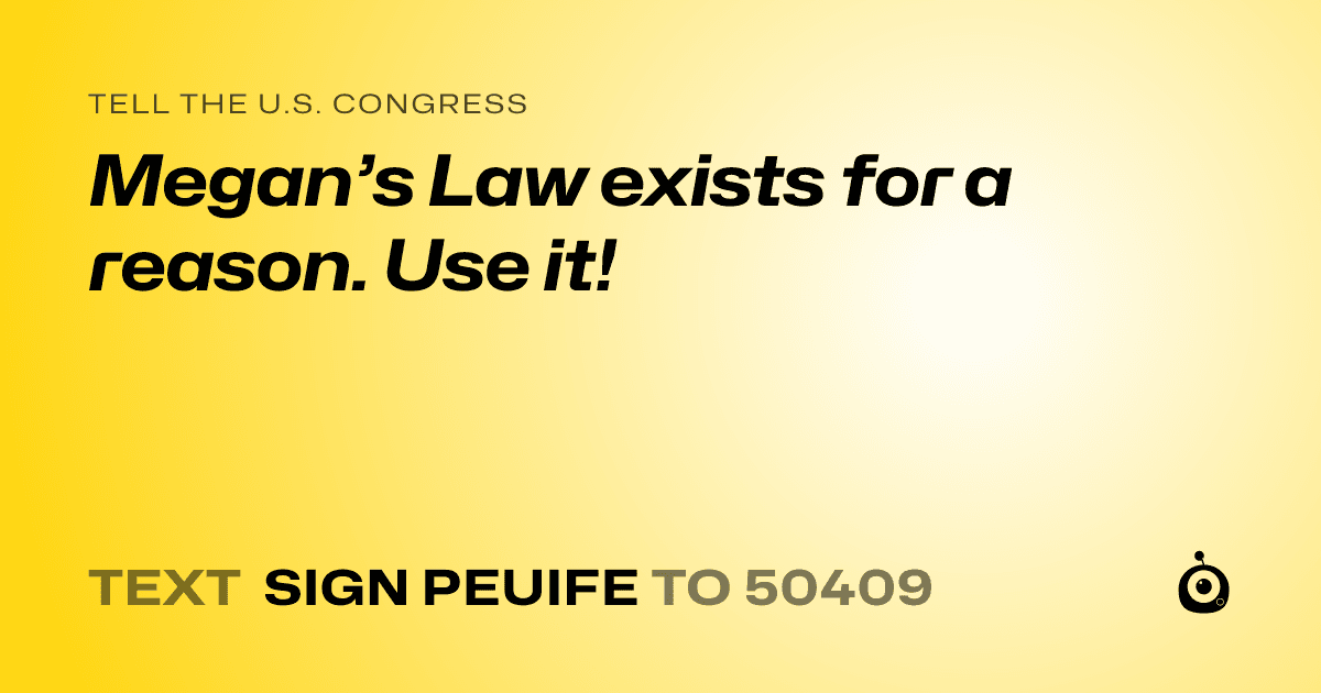 A shareable card that reads "tell the U.S. Congress: Megan’s Law exists for a reason. Use it!" followed by "text sign PEUIFE to 50409"