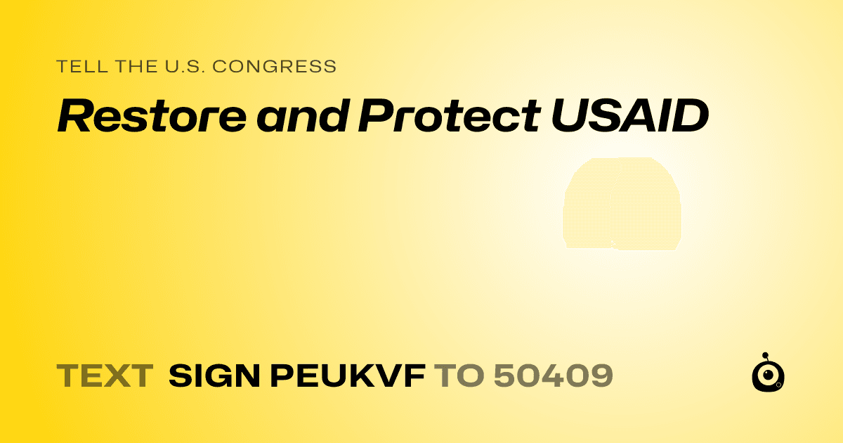 A shareable card that reads "tell the U.S. Congress: Restore and Protect USAID" followed by "text sign PEUKVF to 50409"