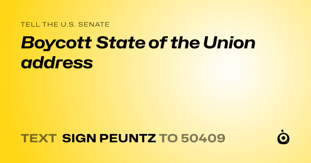 A shareable card that reads "tell the U.S. Senate: Boycott State of the Union address" followed by "text sign PEUNTZ to 50409"