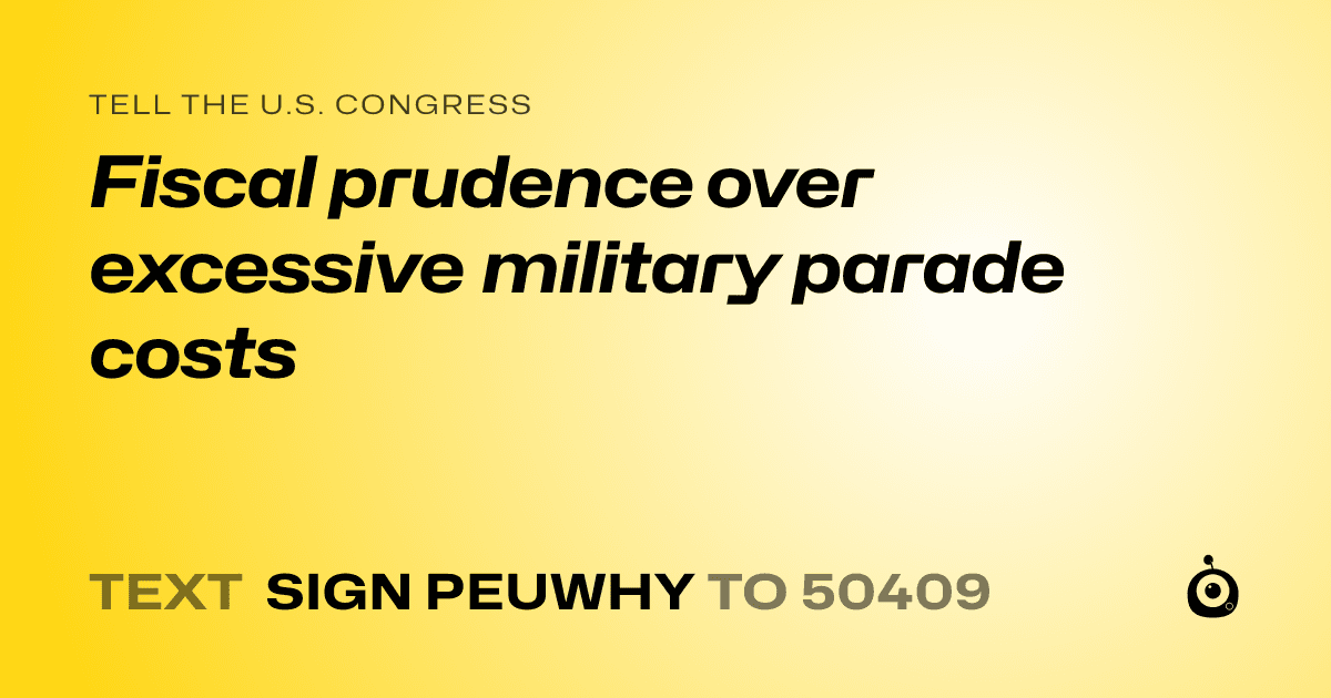 A shareable card that reads "tell the U.S. Congress: Fiscal prudence over excessive military parade costs" followed by "text sign PEUWHY to 50409"