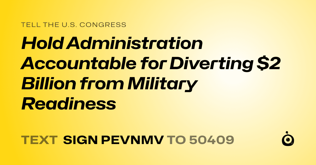 A shareable card that reads "tell the U.S. Congress: Hold Administration Accountable for Diverting $2 Billion from Military Readiness" followed by "text sign PEVNMV to 50409"