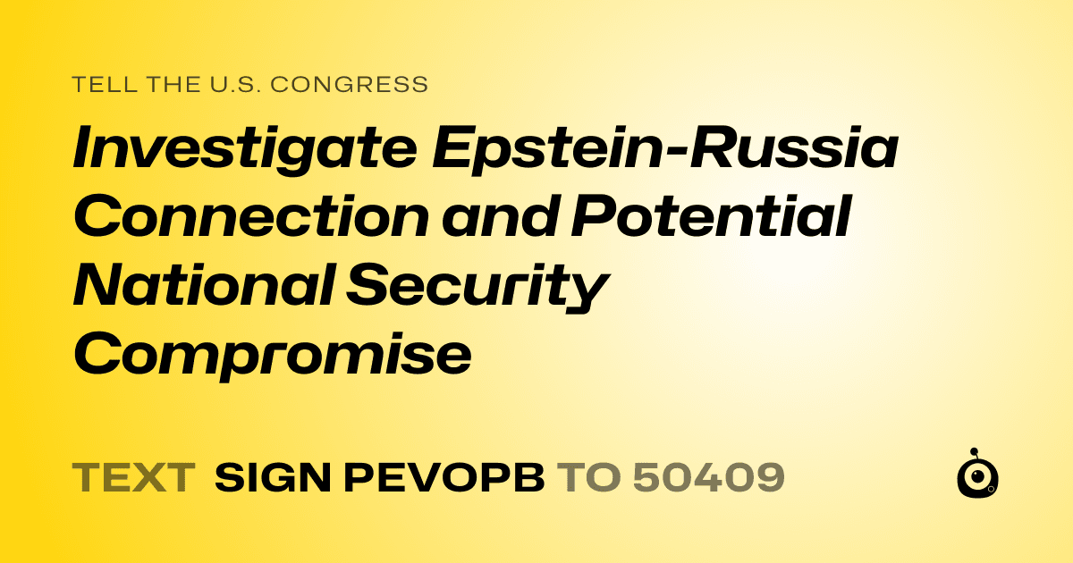 A shareable card that reads "tell the U.S. Congress: Investigate Epstein-Russia Connection and Potential National Security Compromise" followed by "text sign PEVOPB to 50409"