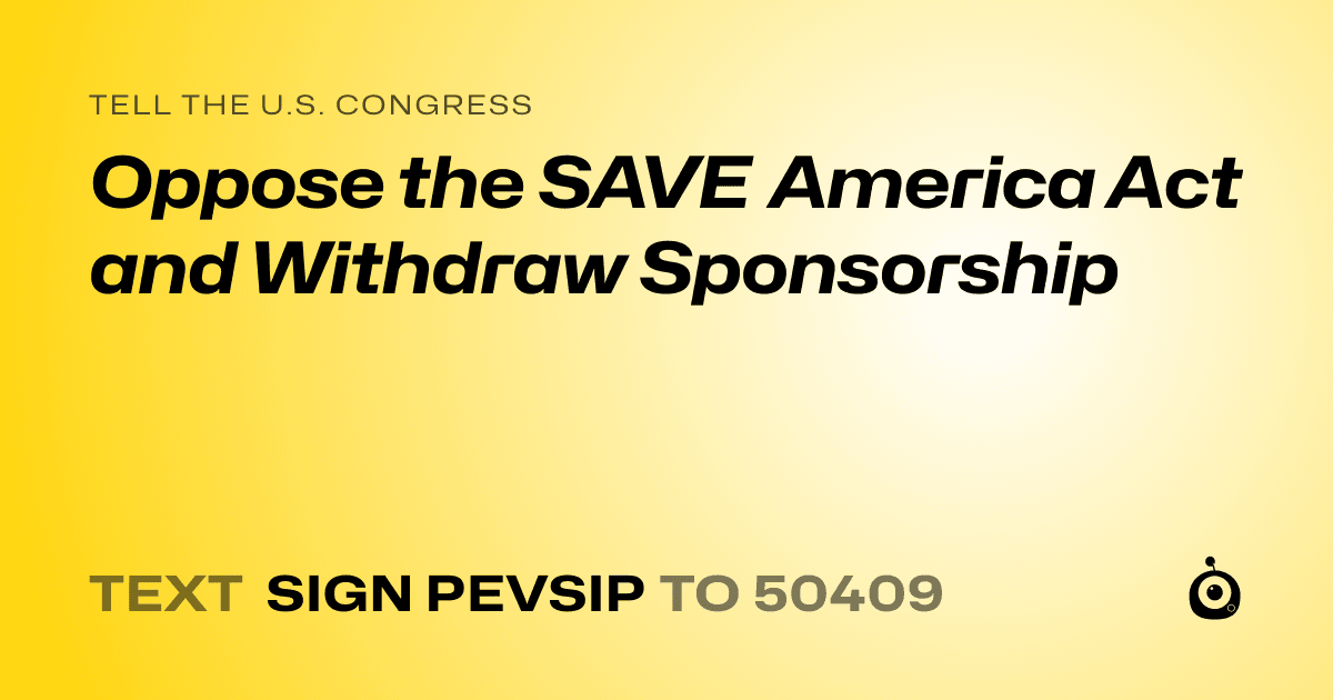 A shareable card that reads "tell the U.S. Congress: Oppose the SAVE America Act and Withdraw Sponsorship" followed by "text sign PEVSIP to 50409"