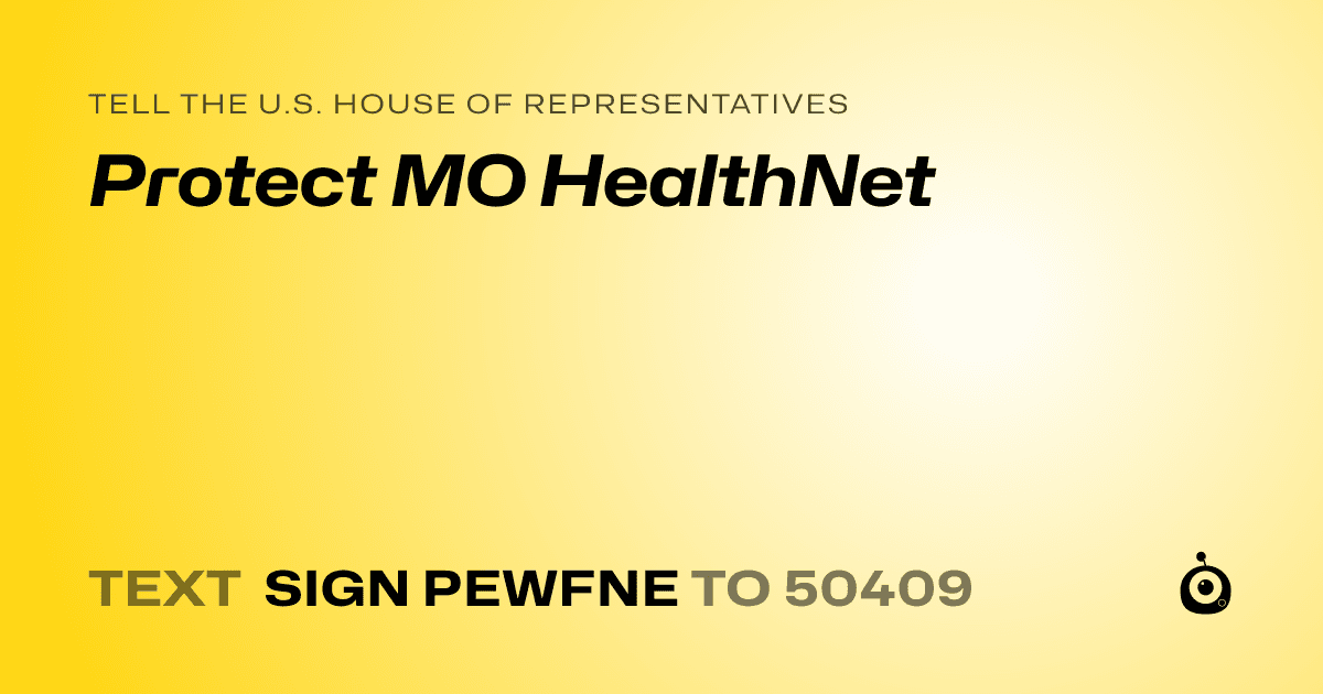 A shareable card that reads "tell the U.S. House of Representatives: Protect MO HealthNet" followed by "text sign PEWFNE to 50409"