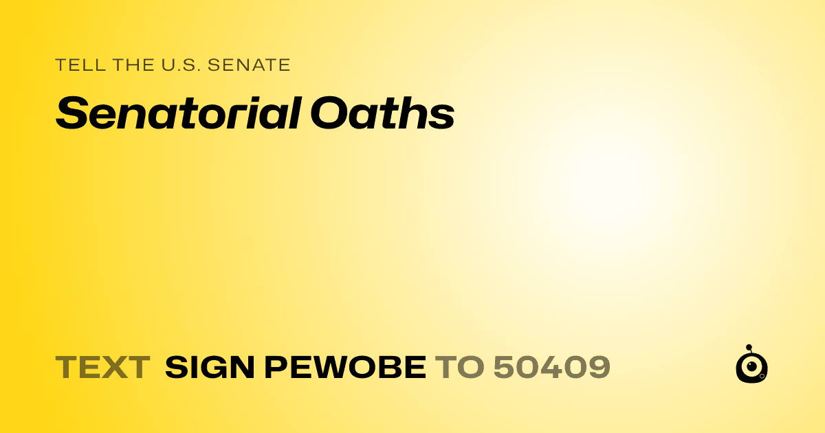 A shareable card that reads "tell the U.S. Senate: Senatorial Oaths" followed by "text sign PEWOBE to 50409"