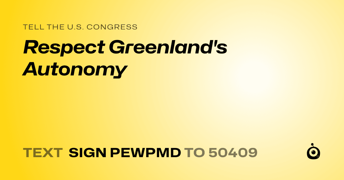 A shareable card that reads "tell the U.S. Congress: Respect Greenland's Autonomy" followed by "text sign PEWPMD to 50409"