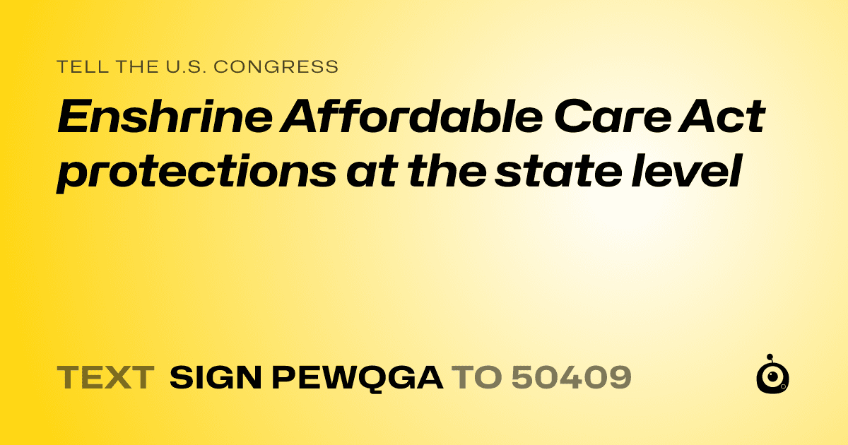 A shareable card that reads "tell the U.S. Congress: Enshrine Affordable Care Act protections at the state level" followed by "text sign PEWQGA to 50409"