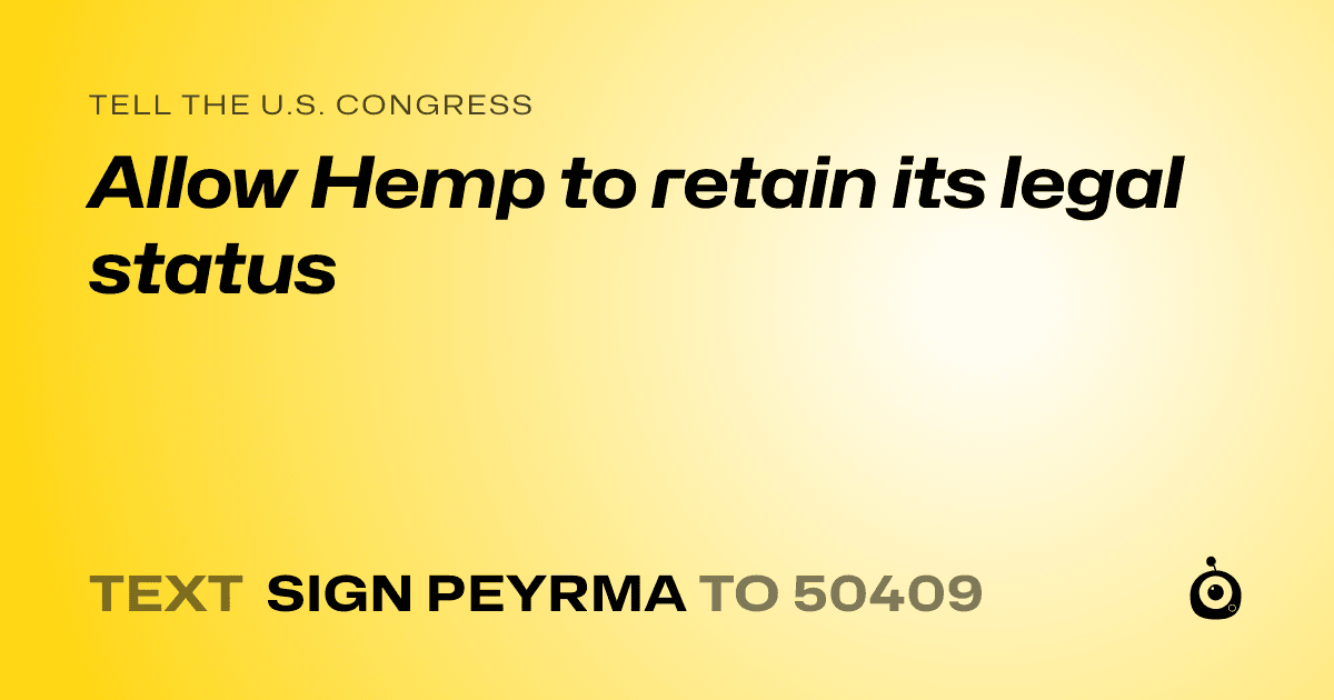 A shareable card that reads "tell the U.S. Congress: Allow Hemp to retain its legal status" followed by "text sign PEYRMA to 50409"