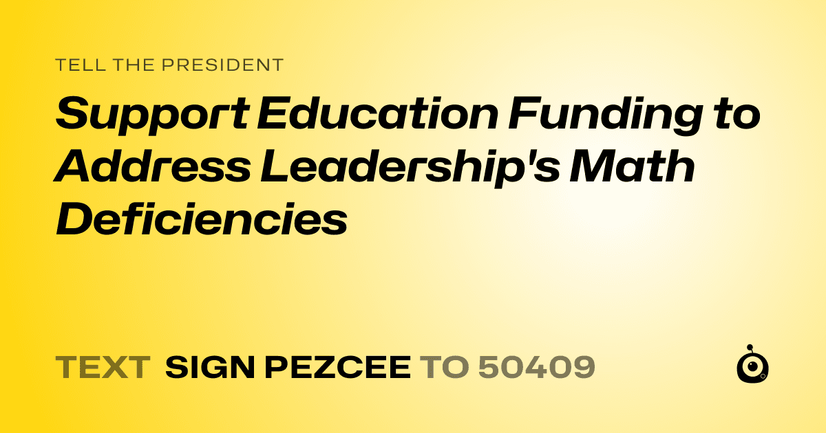 A shareable card that reads "tell the President: Support Education Funding to Address Leadership's Math Deficiencies" followed by "text sign PEZCEE to 50409"