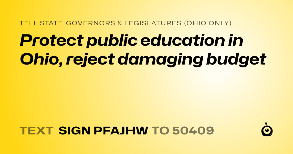 A shareable card that reads "tell State Governors & Legislatures (Ohio only): Protect public education in Ohio, reject damaging budget" followed by "text sign PFAJHW to 50409"