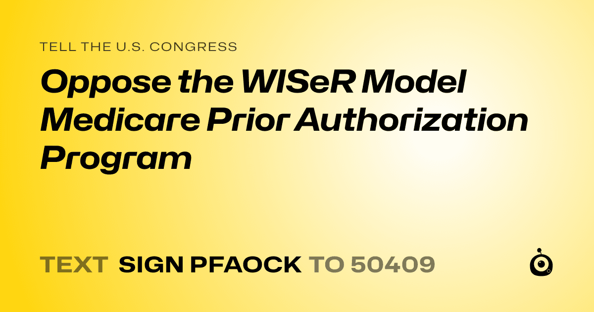 A shareable card that reads "tell the U.S. Congress: Oppose the WISeR Model Medicare Prior Authorization Program" followed by "text sign PFAOCK to 50409"