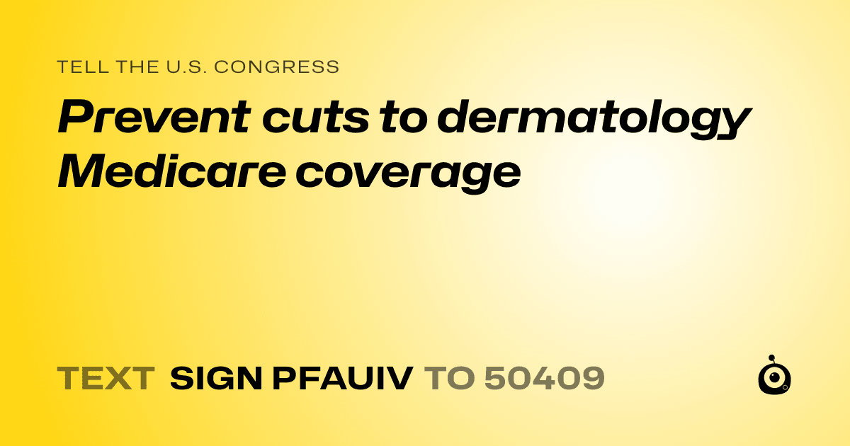 A shareable card that reads "tell the U.S. Congress: Prevent cuts to dermatology Medicare coverage" followed by "text sign PFAUIV to 50409"