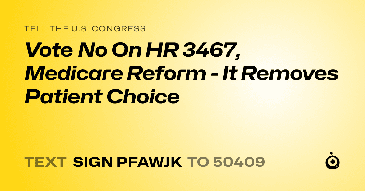 A shareable card that reads "tell the U.S. Congress: Vote No On HR 3467, Medicare Reform - It Removes Patient Choice" followed by "text sign PFAWJK to 50409"