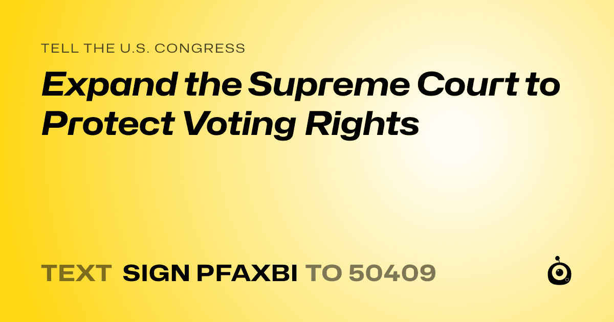 A shareable card that reads "tell the U.S. Congress: Expand the Supreme Court to Protect Voting Rights" followed by "text sign PFAXBI to 50409"