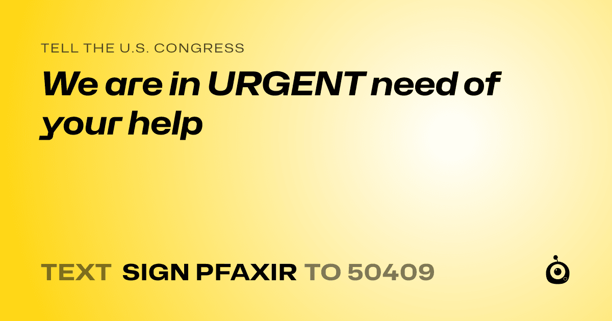 A shareable card that reads "tell the U.S. Congress: We are in URGENT need of your help" followed by "text sign PFAXIR to 50409"