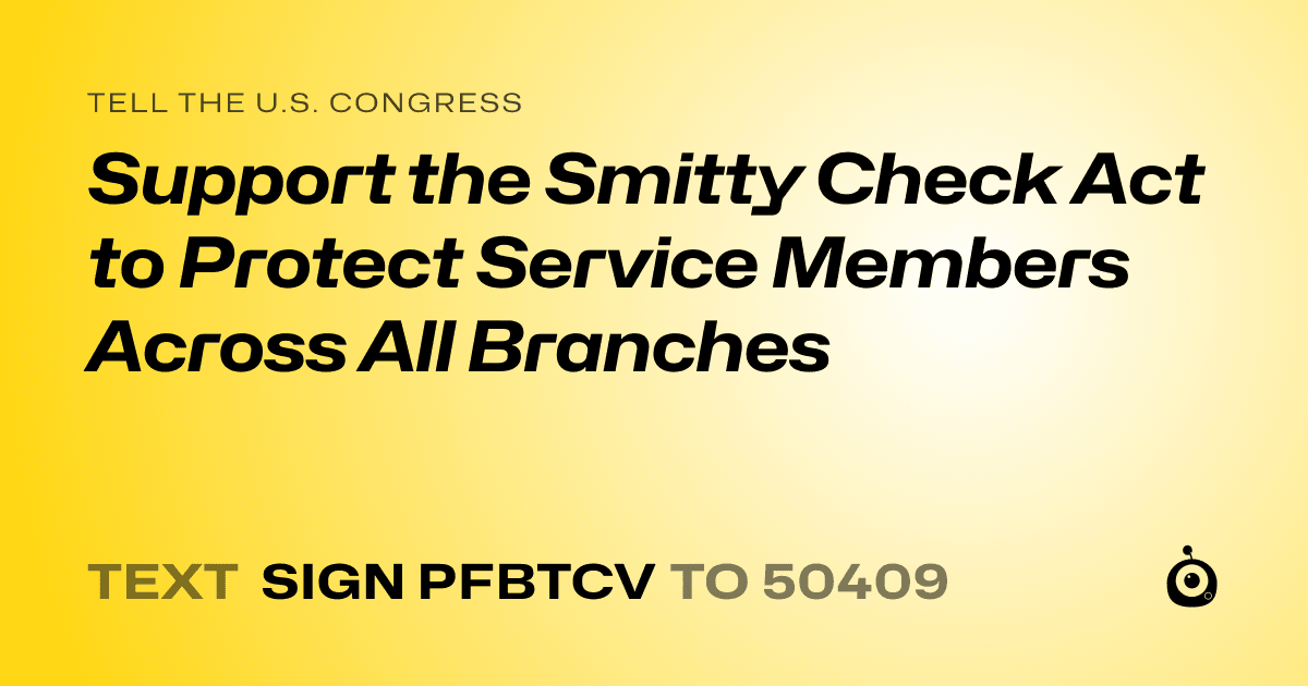 A shareable card that reads "tell the U.S. Congress: Support the Smitty Check Act to Protect Service Members Across All Branches" followed by "text sign PFBTCV to 50409"