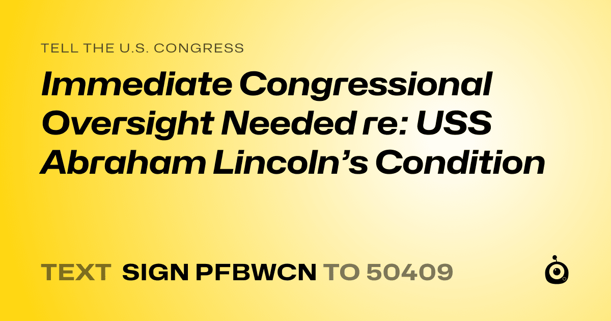 A shareable card that reads "tell the U.S. Congress: Immediate Congressional Oversight Needed re: USS Abraham Lincoln’s Condition" followed by "text sign PFBWCN to 50409"