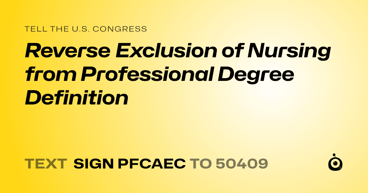 A shareable card that reads "tell the U.S. Congress: Reverse Exclusion of Nursing from Professional Degree Definition" followed by "text sign PFCAEC to 50409"