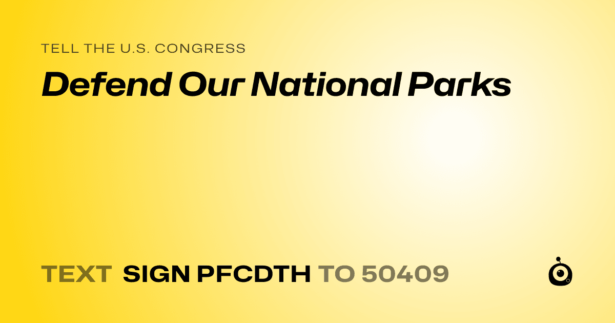 A shareable card that reads "tell the U.S. Congress: Defend Our National Parks" followed by "text sign PFCDTH to 50409"