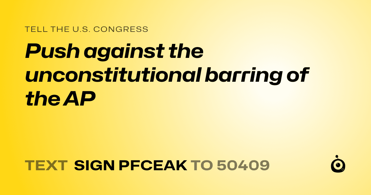 A shareable card that reads "tell the U.S. Congress: Push against the unconstitutional barring of the AP" followed by "text sign PFCEAK to 50409"