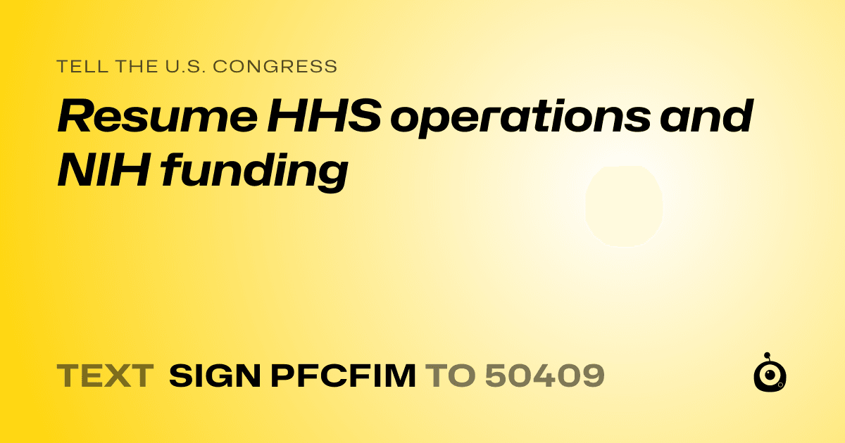 A shareable card that reads "tell the U.S. Congress: Resume HHS operations and NIH funding" followed by "text sign PFCFIM to 50409"