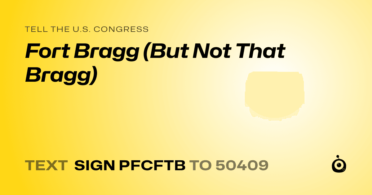A shareable card that reads "tell the U.S. Congress: Fort Bragg (But Not That Bragg)" followed by "text sign PFCFTB to 50409"