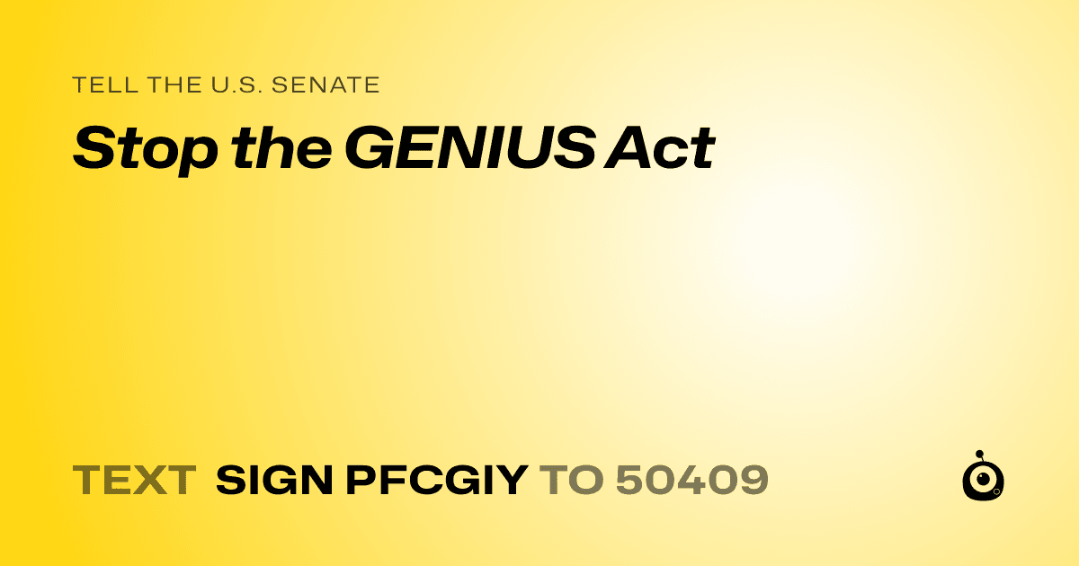 A shareable card that reads "tell the U.S. Senate: Stop the GENIUS Act" followed by "text sign PFCGIY to 50409"