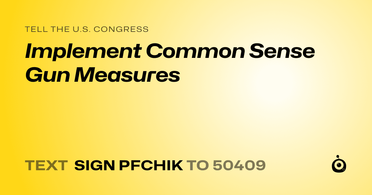 A shareable card that reads "tell the U.S. Congress: Implement Common Sense Gun Measures" followed by "text sign PFCHIK to 50409"