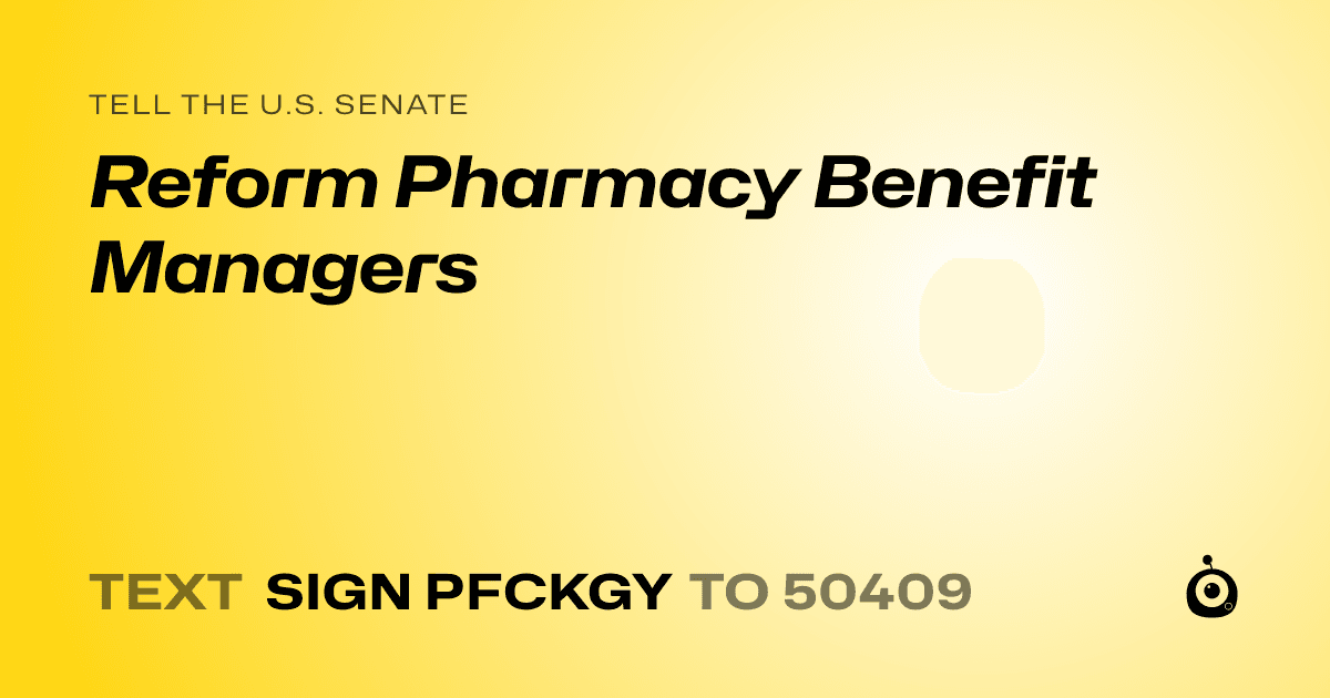 A shareable card that reads "tell the U.S. Senate: Reform Pharmacy Benefit Managers" followed by "text sign PFCKGY to 50409"