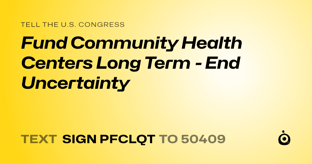 A shareable card that reads "tell the U.S. Congress: Fund Community Health Centers Long Term - End Uncertainty" followed by "text sign PFCLQT to 50409"