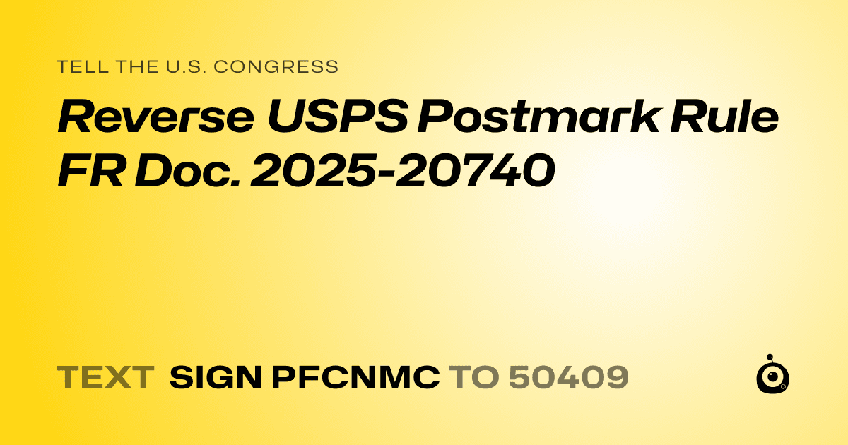 A shareable card that reads "tell the U.S. Congress: Reverse USPS Postmark Rule FR Doc. 2025-20740" followed by "text sign PFCNMC to 50409"