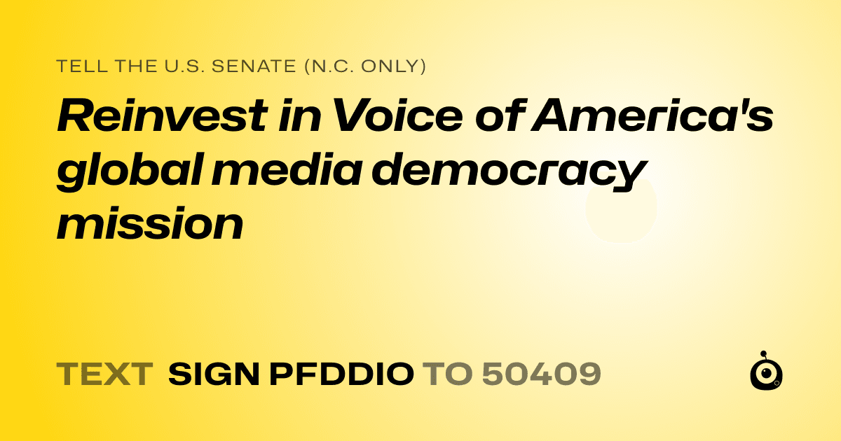 A shareable card that reads "tell the U.S. Senate (N.C. only): Reinvest in Voice of America's global media democracy mission" followed by "text sign PFDDIO to 50409"