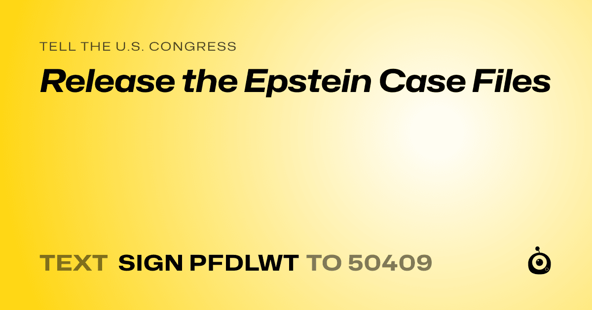 A shareable card that reads "tell the U.S. Congress: Release the Epstein Case Files" followed by "text sign PFDLWT to 50409"