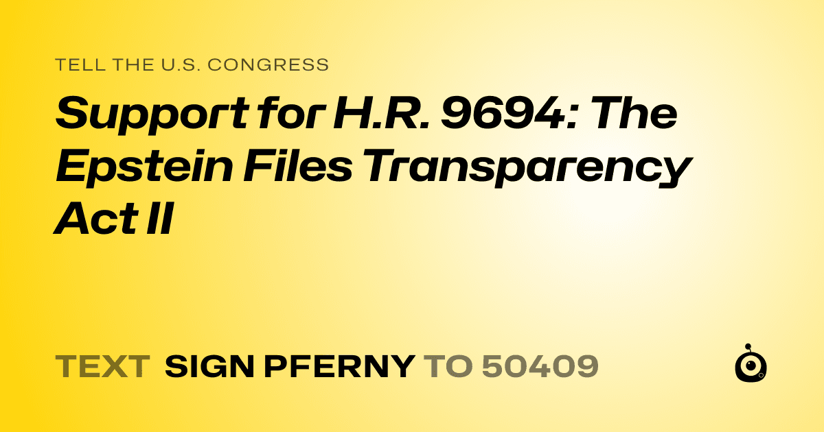 A shareable card that reads "tell the U.S. Congress: Support for H.R. 9694: The Epstein Files Transparency Act II" followed by "text sign PFERNY to 50409"