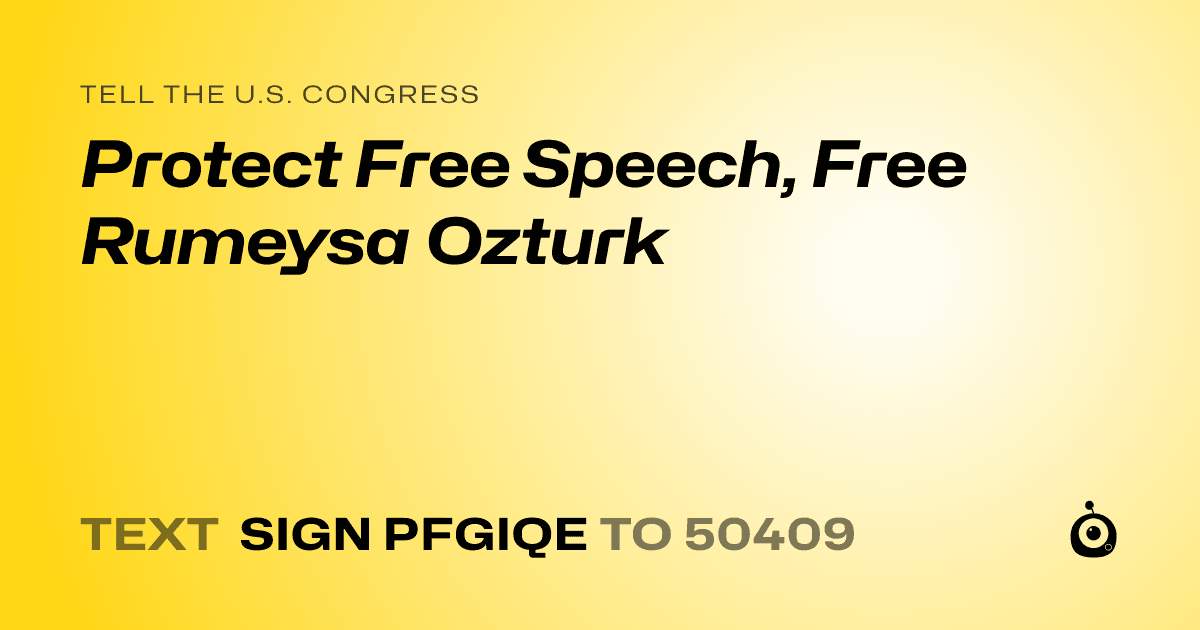 A shareable card that reads "tell the U.S. Congress: Protect Free Speech, Free Rumeysa Ozturk" followed by "text sign PFGIQE to 50409"