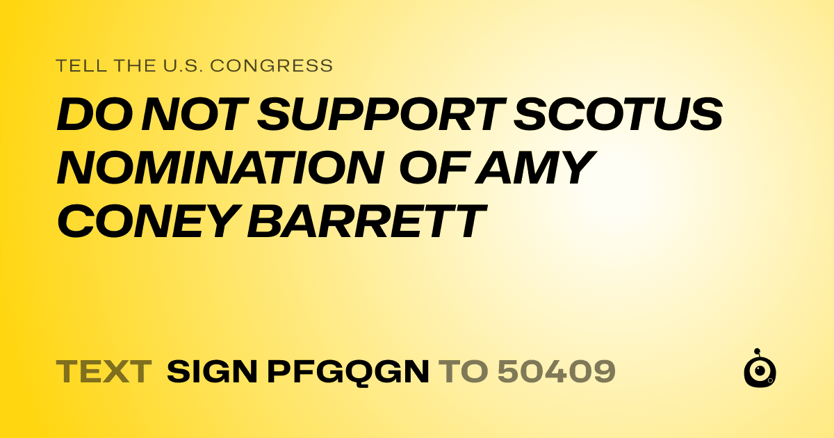 A shareable card that reads "tell the U.S. Congress: DO NOT SUPPORT SCOTUS NOMINATION OF AMY CONEY BARRETT" followed by "text sign PFGQGN to 50409"