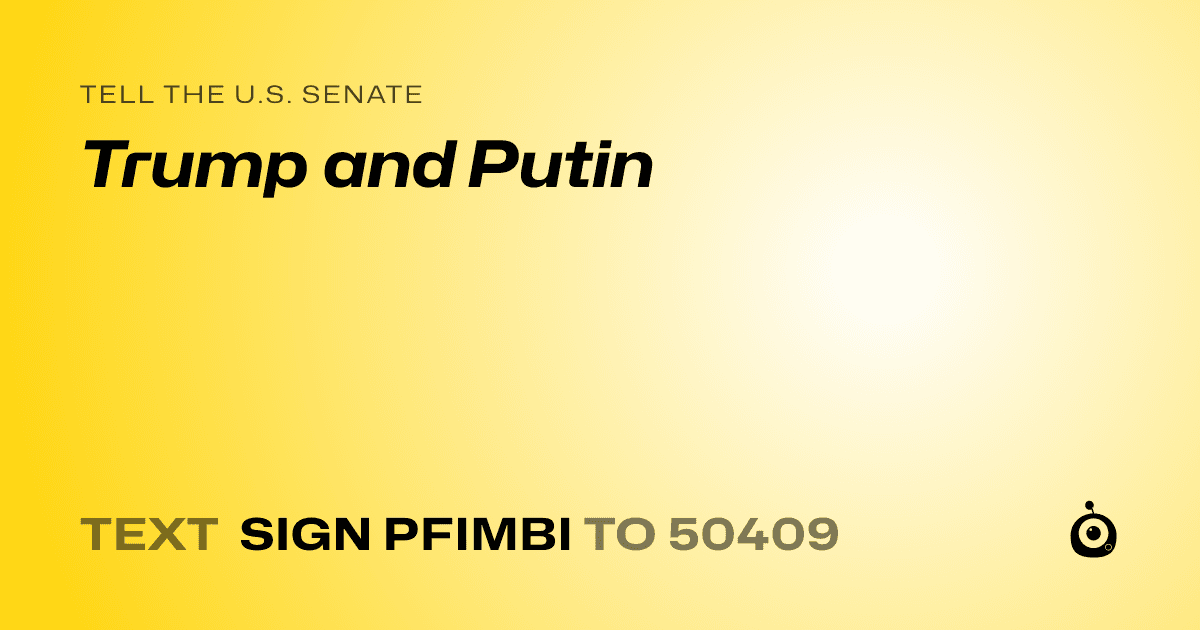 A shareable card that reads "tell the U.S. Senate: Trump and Putin" followed by "text sign PFIMBI to 50409"
