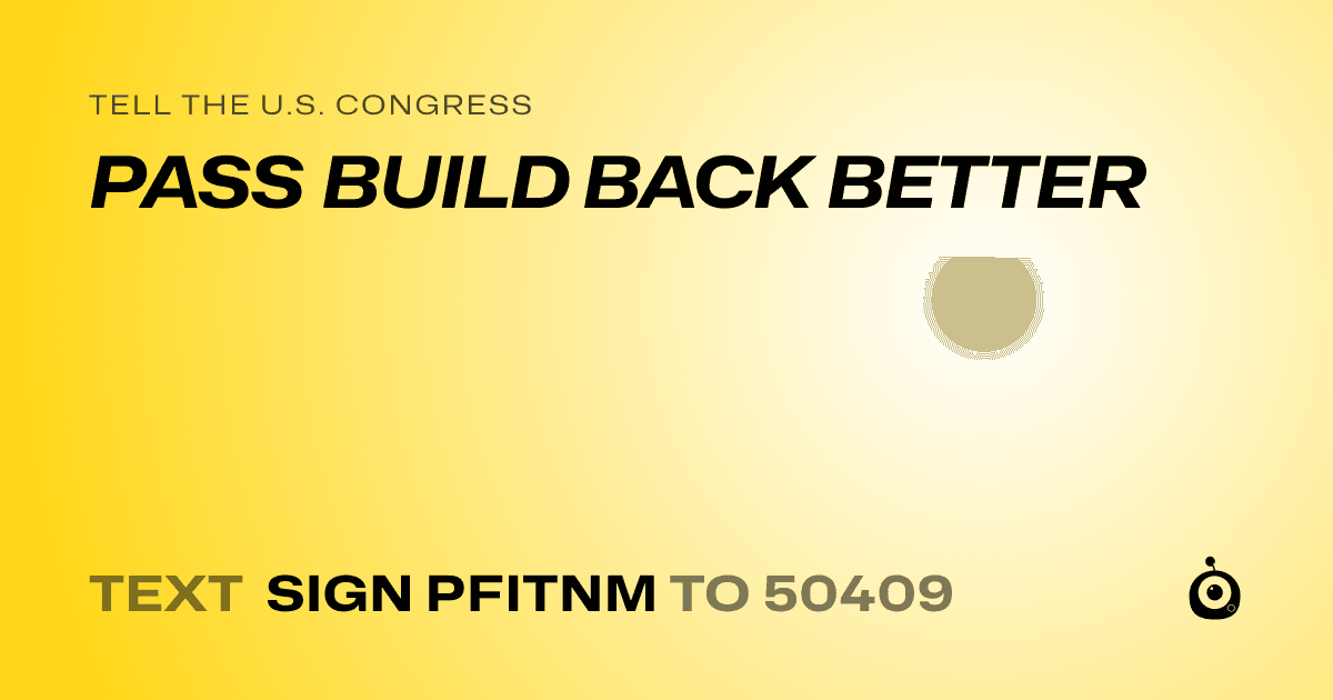 A shareable card that reads "tell the U.S. Congress: PASS BUILD BACK BETTER" followed by "text sign PFITNM to 50409"