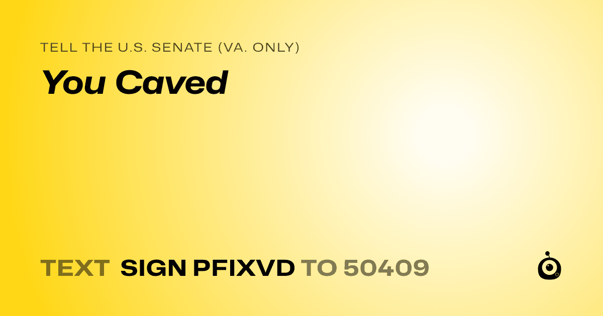 A shareable card that reads "tell the U.S. Senate (Va. only): You Caved" followed by "text sign PFIXVD to 50409"