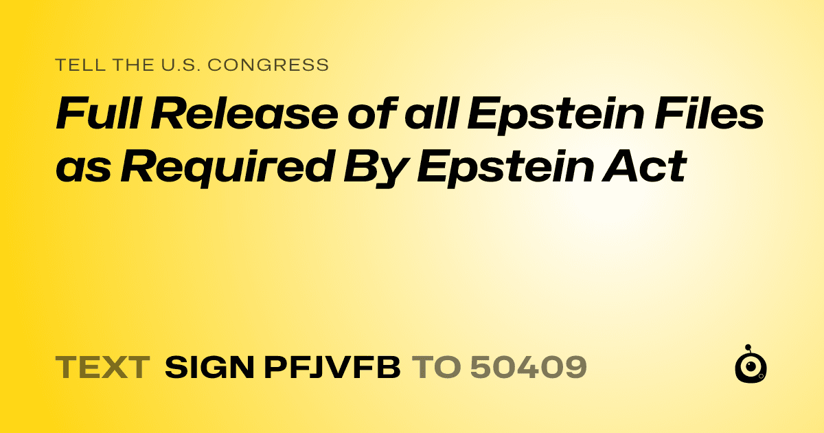 A shareable card that reads "tell the U.S. Congress: Full Release of all Epstein Files as Required By Epstein Act" followed by "text sign PFJVFB to 50409"