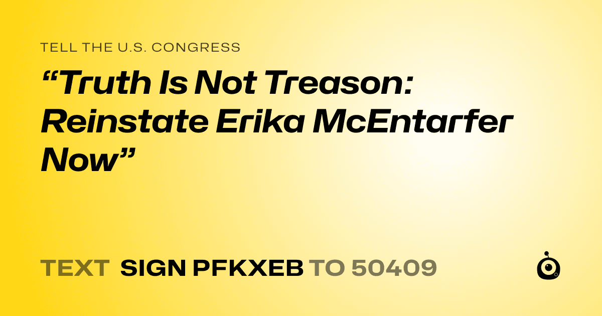 A shareable card that reads "tell the U.S. Congress: “Truth Is Not Treason: Reinstate Erika McEntarfer Now”" followed by "text sign PFKXEB to 50409"