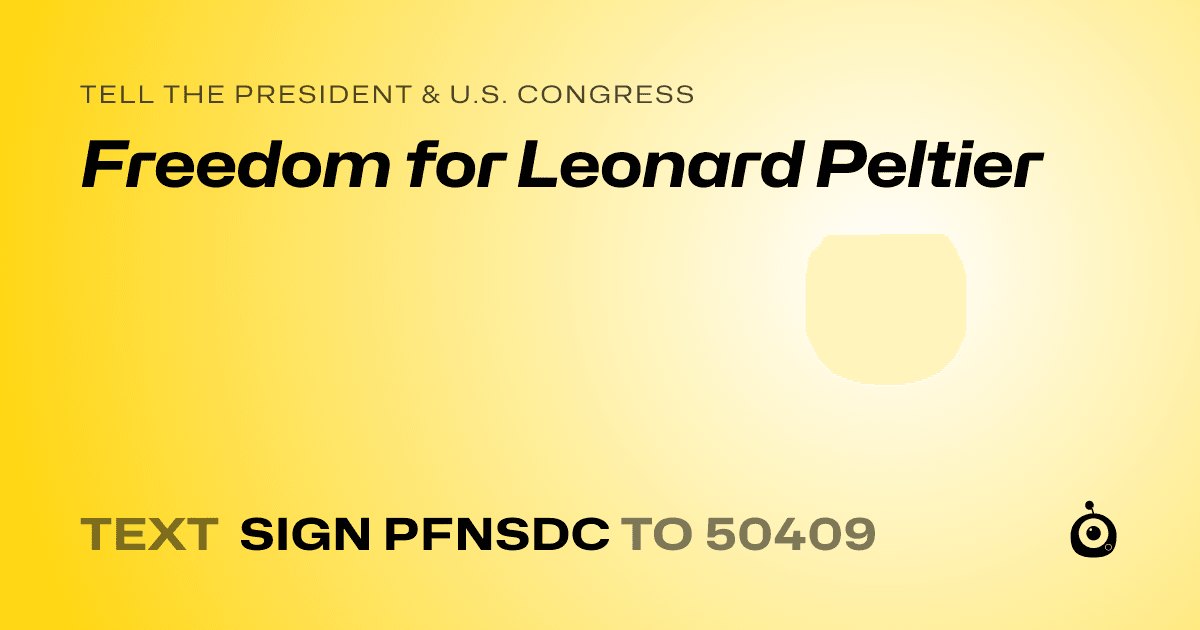 A shareable card that reads "tell the President & U.S. Congress: Freedom for Leonard Peltier" followed by "text sign PFNSDC to 50409"