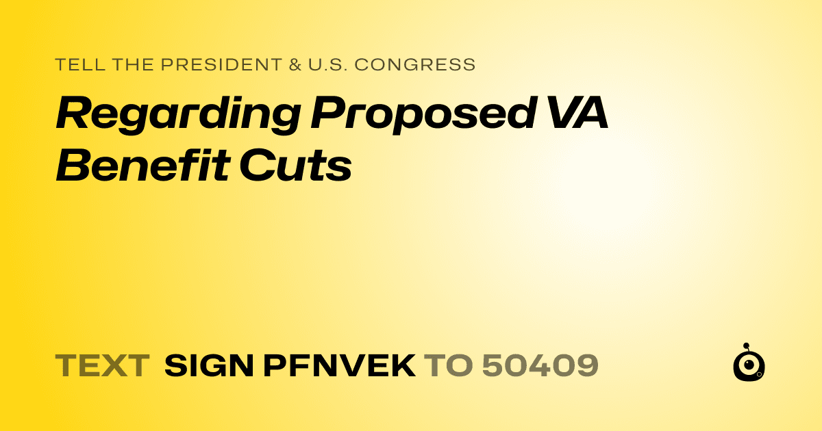 A shareable card that reads "tell the President & U.S. Congress: Regarding Proposed VA Benefit Cuts" followed by "text sign PFNVEK to 50409"