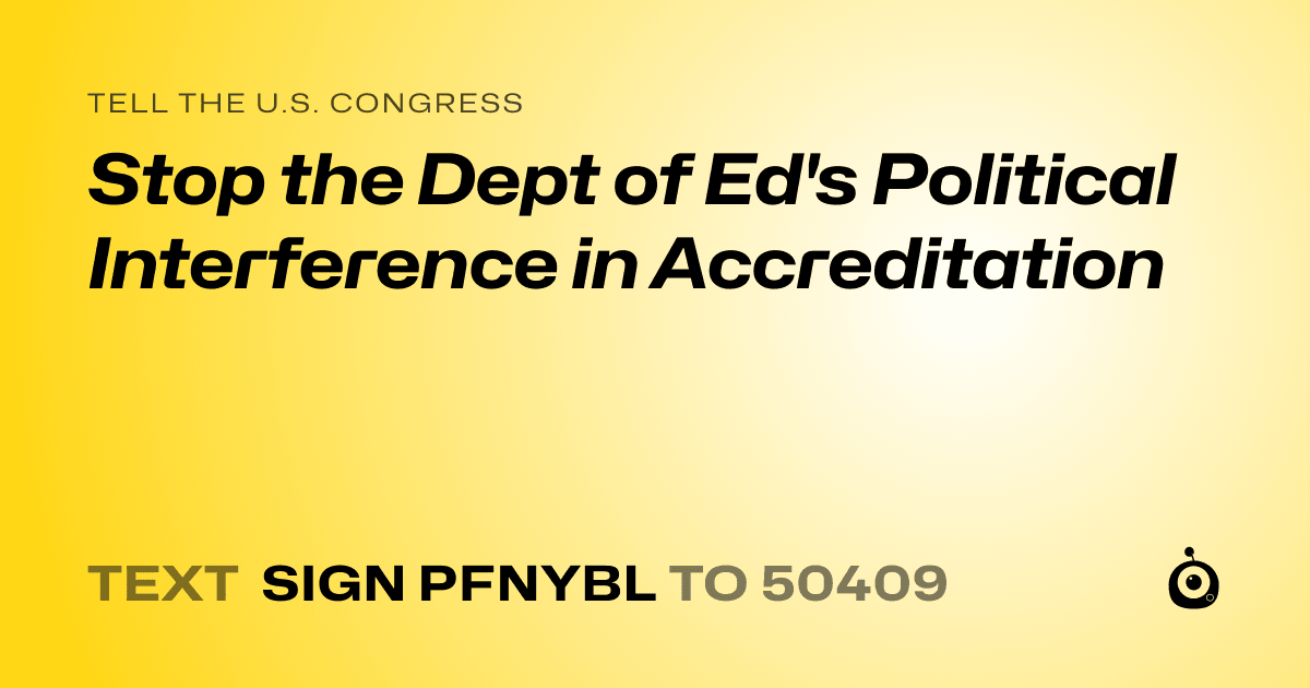 A shareable card that reads "tell the U.S. Congress: Stop the Dept of Ed's Political Interference in Accreditation" followed by "text sign PFNYBL to 50409"