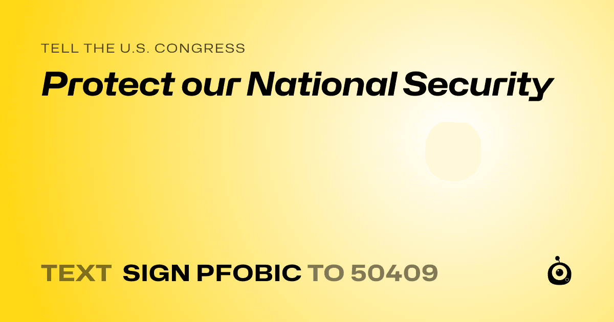 A shareable card that reads "tell the U.S. Congress: Protect our National Security" followed by "text sign PFOBIC to 50409"