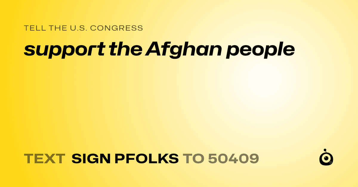 A shareable card that reads "tell the U.S. Congress: support the Afghan people" followed by "text sign PFOLKS to 50409"